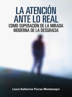 cover image of La atención ante lo real como superación de la mirada moderna de la desgracia